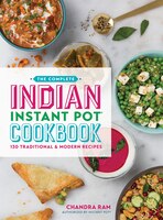 COMPLETE INDIAN INSTANT POT COOKBK: 130 Traditional And Modern Recipes COMPLETE INDIAN INSTANT POT COOKBK: 130 Traditional And Modern Recipes