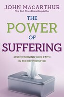 The POWER OF SUFFERING: Strengthening Your Faith in the Refiners Fire