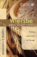 Wiersbe Bible Study: 2 Samuel And 1 Chronicles: Trusting God to See Us Through