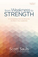 From Weakness To Strength: 8 Vulnerabilities That Can Bring Out the Best in Your Leadership