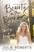 Beauty In The Breakdown: Choosing To Overcome