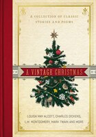 A Vintage Christmas: A Collection Of Classic Stories And Poems