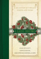 A Classic Christmas: A Collection Of Timeless Stories And Poems