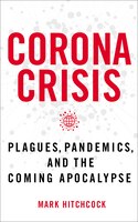 Corona Crisis: Plagues, Pandemics, and the Coming Apocalypse