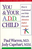 You And Your A.d.d. Child: How To Understand And Help Kids With Attention Deficit Disorder
