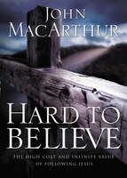 Hard to Believe: The High Cost and Infinite Value of Following Jesus