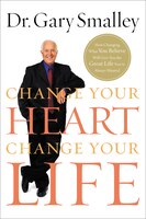 Change Your Heart, Change Your Life: How Changing What You Believe Will Give You The Great Life You've Always Wanted