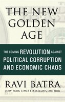 The New Golden Age: The Coming Revolution Against Political Corruption and Economic Chaos