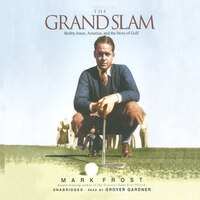 The Grand Slam: Bobby Jones, America, And The Game Of Golf