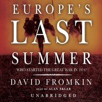 Europe's Last Summer: Who Started The Great War In 1914?