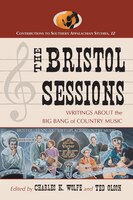 The Bristol Sessions: Writings about the Big Bang of Country Music