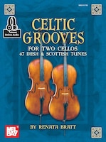 Celtic Grooves For Two Cellos: 47 Irish And Scottish Tunes