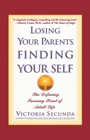 Losing Your Parents, Finding Yourself: The Defining Turning Point Of Adult Life