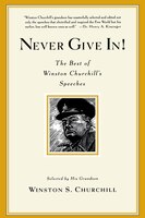 Never Give In!: The Best Of Winston Churchill's Speeches