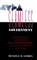 Seamless Government: A Practical Guide to Re-Engineering in the Public Sector