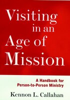 Visiting in an Age of Mission: A Handbook for Person-To-Person Ministry