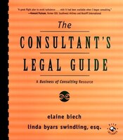 The Consultant's Legal Guide: A Business of Consulting Resource