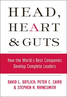 Head, Hearts and Guts: How the World's Best Companies Develop Complete Leaders