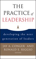 The Practice of Leadership: Developing the Next Generation of Leaders