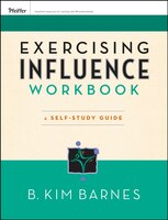 Exercising Influence Workbook: A Self-Study Guide