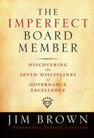 Imperfect Board Member : Discovering the Seven Disciplines of Governance Excellence
