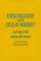 Jewish Philosophy and the Crisis of Modernity: Essays and Lectures in Modern Jewish Thought