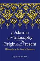 Islamic Philosophy From Its Origin To The Present: Philosophy In The Land Of Prophecy