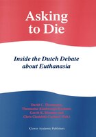 Asking to Die: Inside the Dutch Debate about Euthanasia
