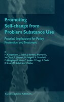 Promoting Self-Change from Problem Substance Use: Practical Implications for Policy, Prevention and Treatment