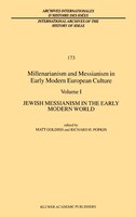 Millenarianism and Messianism in Early Modern European Culture: Volume I: Jewish Messianism in the Early Modern World
