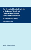 The Organized Criminal Activities Of The Bank Of Credit And Commerce International: Essays And Documentation: In Memoriam David Wh