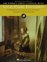Great Piano Literature: 45 Original Pieces for Piano by the Great Composers