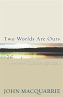 TWO WORLDS ARE OURS: AN INTRODUCTION TO CHRISTIAN MYSTICISM