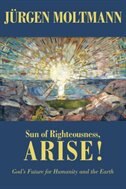 SUN OF RIGHTEOUSNESS, ARISE!