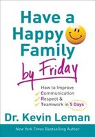 HAVE A HAPPY FAMILY BY FRIDAY HC: How to Improve Communication, Respect & Teamwork in 5 Days