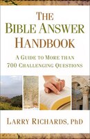 The Bible Answer Handbook: A Guide to More Than 700 Challenging Questions