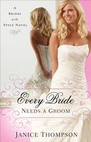Every Bride Needs a Groom: A Novel (Brides with Style)