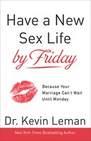 Have A New Sex Life By Friday: Because Your Marriage Can't Wait until Monday