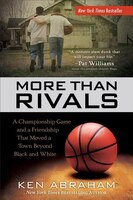 More Than Rivals: A Championship Game and a Friendship That Moved a Town Beyond Black and White