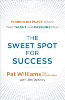 The Sweet Spot for Success: Finding the Place Where Your Talent and Passions Meet