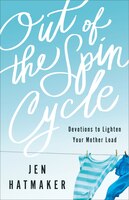 OUT OF THE SPIN CYCLE, REPACKAGED ED.: Devotions to Lighten Your Mother Load