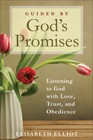 Guided By God's Promises: Listening to God with Love, Trust,and Obedience