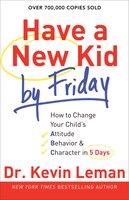 HAVE A NEW KID BY FRIDAY TP: How to Change Your Child's Attitude, Behavior  and  Character in 5 Days