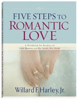 Five Steps to Romantic Love: A Workbook for Readers of Love Busters and His Needs, Her Needs