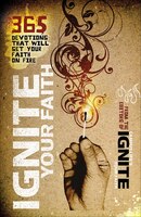 Ignite Your Faith: 365 Devotions to Set Your Faith on Fire