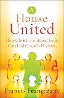 A House United: How Christ-Centered Unity Can End Church Division