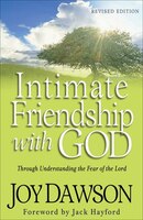 Intimate Friendship with God: Through Understanding the Fear of the Lord