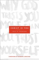 Christ in You: Why God Trusts You More Than You Trust Yourself