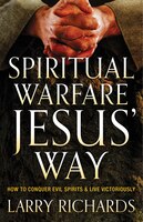 Spiritual Warfare Jesus' Way: How to Conquer Evil Spirits and Live Victoriously