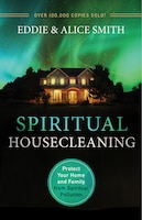 SPIRITUAL HOUSECLEANING, 3RD ED.: Protect Your Home and Family from Spiritual Pollution